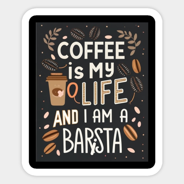 Coffee Is My Life, And I Am a Barista! Coffee Barista Sticker by Positive Designer